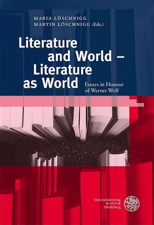 Löschnigg, Maria / Martin Löschnigg (Hrsg.). Literature and World - Literature as World - Essays in Honour of Werner Wolf. Universitätsverlag Winter, 2023.