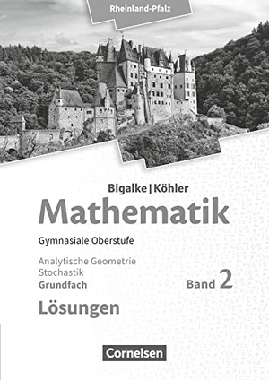 Bigalke, Anton / Kuschnerow, Horst et al. Mathematik Sekundarstufe II Grundfach Band 2 - Analytische Geometrie, Stochastik - Rheinland-Pfalz. Lösungen zum Schülerbuch. - 11.-13. Schuljahr. Cornelsen Verlag GmbH, 2017.