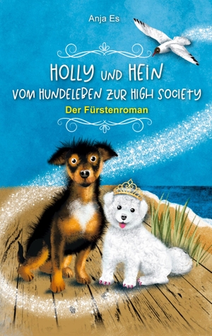 Es, Anja. Holly und Hein ¿ Vom Hundeleben zur High Society - Der Fürstenroman. tredition, 2023.