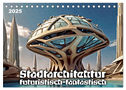 Stadtarchitektur, futuristisch-fantastisch (Tischkalender 2025 DIN A5 quer), CALVENDO Monatskalender