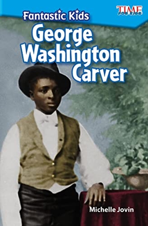 Jovin, Michelle. Fantastic Kids: George Washington Carver. Teacher Created Materials, 2017.