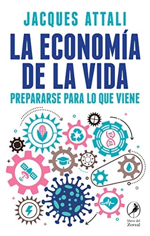 Attali, Jacques / Jacques Atalli. La economía de la vida : prepararse para lo que viene. Cyan Proyectos Editoriales, 2021.