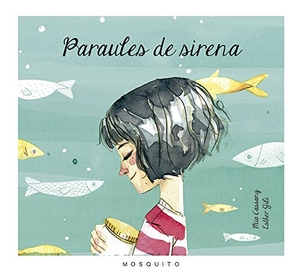 Cassany, Mia / Esther Gili Barrionuevo. Paraules de sirena. Mosquito Books Barcelona, 2016.