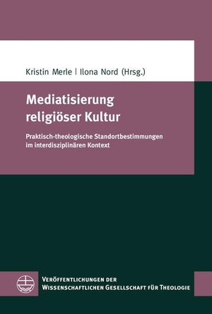 Merle, Kristin / Ilona Nord (Hrsg.). Mediatisierung religiöser Kultur - Praktisch-theologische Standortbestimmungen im interdisziplinären Kontext. Evangelische Verlagsansta, 2022.