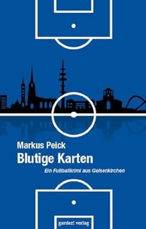 Peick, Markus. Blutige Karten - Ein Fußballkrimi aus Gelsenkirchen. Gardez! Verlag, 2019.
