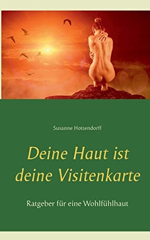 Hottendorff, Susanne. Deine Haut ist deine Visitenkarte - Ratgeber für eine Wohlfühlhaut. Books on Demand, 2020.
