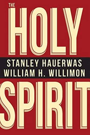 Hauerwas, Stanley / William H Willimon. The Holy Spirit. Abingdon Press, 2015.