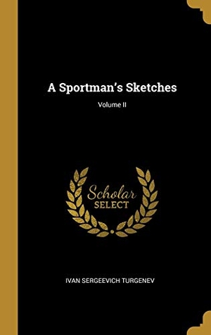Turgenev, Ivan Sergeevich. A Sportman's Sketches; Volume II. Creative Media Partners, LLC, 2019.