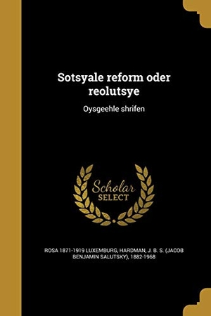 Luxemburg, Rosa. Sotsyale reform oder reolutsye: Oysgeehle shrifen. Creative Media Partners, LLC, 2016.