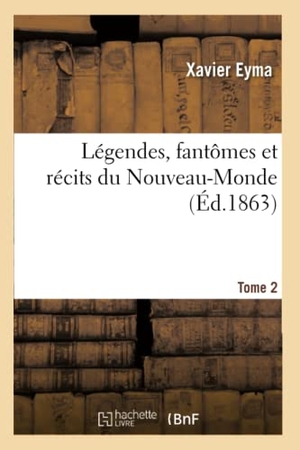 Eyma, Xavier. Légendes, fantômes et récits du Nouveau-Monde. Tome 2. Hachette Livre, 2018.
