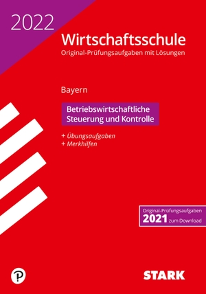 STARK Original-Prüfungen Wirtschaftsschule 2022 - Betriebswirtschaftliche Steuerung und Kontrolle - Bayern. Stark Verlag GmbH, 2021.