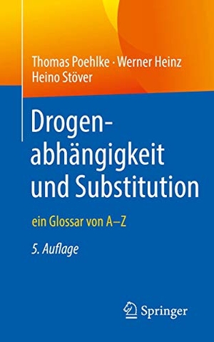 Poehlke, Thomas / Heinz, Werner et al. Drogenabhängigkeit und Substitution - ein Glossar von A-Z. Springer-Verlag GmbH, 2020.