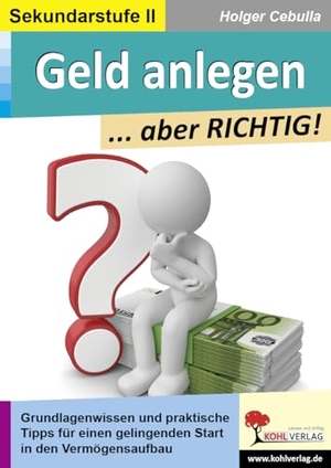 Cebulla, Holger. Geld anlegen ... aber RICHTIG! - Grundlagenwissen und praktische Tipps. Kohl Verlag, 2021.