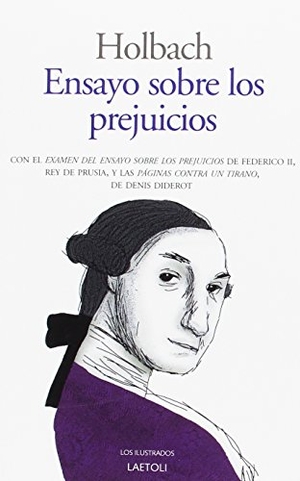 Diderot, Denis / Holbach, Paul Henri Dietrich et al. Ensayo sobre los prejuicios : influencia de las ideas sobre la moral y la felicidad de los hombres. Laetoli, 2016.