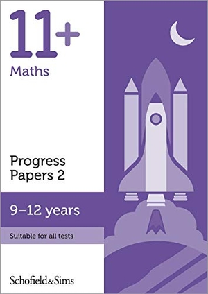 Berry / Brant et al. 11+ Maths Progress Papers Book 2: KS2, Ages 9-12. Schofield & Sims Ltd, 2018.
