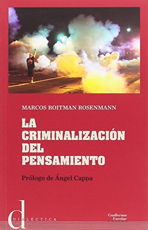 Roitman, Marcos / Cappa, Ángel et al. La criminalización del pensamiento. Escolar y Mayo Editores S.L., 2018.