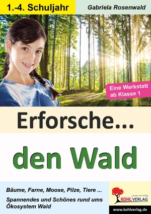 Rosenwald, Gabriela. Erforsche ... den Wald - Eine Werkstatt ab dem 1. Schuljahr. Kohl Verlag, 2019.
