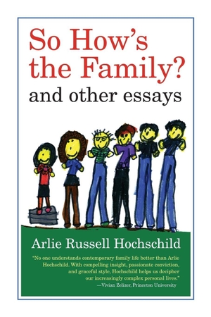 Hochschild, Arlie Russell. So How's the Family? - And Other Essays. UCAL POD, 2013.