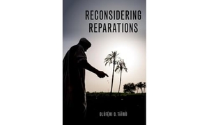 Taiwo, Olufemi O.. Reconsidering Reparations. Oxford University Press Inc, 2022.