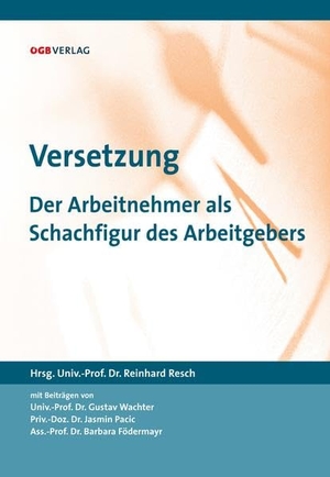 Resch, Reinhard (Hrsg.). Versetzung - Der Arbeitnehmer als Schachfigur des Arbeitgebers. Verlag des Österreichischen Gewerkschaftsbundes GmbH, 2012.