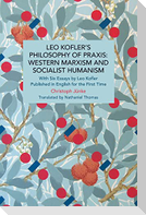Leo Kofler's Philosophy of Praxis: Western Marxism and Socialist Humanism