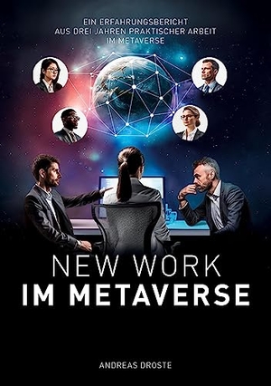 Droste, Andreas. New Work Im Metaverse - Erfahrungen, Anwendungsbeispiele und Potenziale aus drei Jahren Metaverse-Business-Praxis. tredition, 2023.