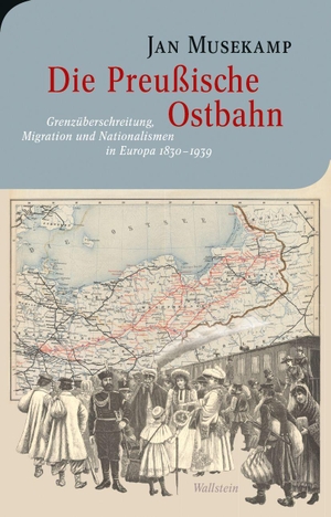 Musekamp, Jan. Die Preußische Ostbahn - Grenzüberschreitung, Migration und Nationalismen in Europa 1830 - 1939. Wallstein Verlag GmbH, 2026.