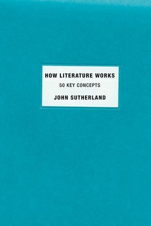 Sutherland, John. How Literature Works - 50 Key Concepts. Oxford University Press, 2011.
