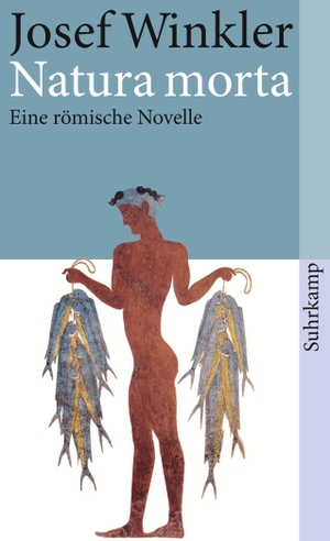 Winkler, Josef. Natura morta - Eine römische Novelle. Suhrkamp Verlag AG, 2004.
