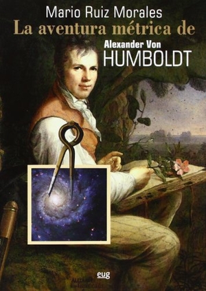 Ruiz Morales, Mario. La aventura métrica de Alexander Von Humboldt, 1799-1804. Editorial Universidad de Granada, 2013.