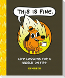This Is Fine: Life Lessons for a World on Fire