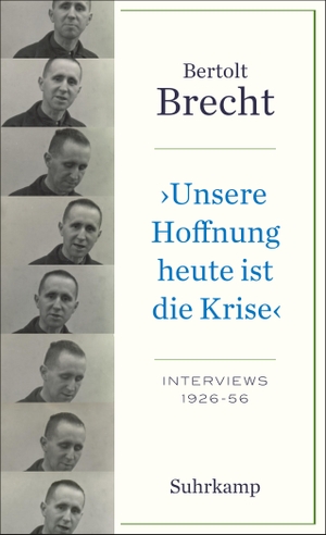 Brecht, Bertolt. 'Unsere Hoffnung heute ist die Krise' Interviews 1926-1956. Suhrkamp Verlag AG, 2023.