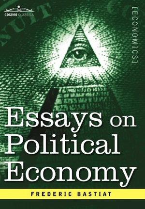 Bastiat, Frederic. Essays on Political Economy. Cosimo, 2012.