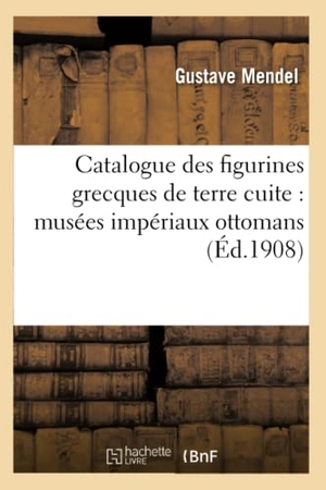 Mendel-G. Catalogue Des Figurines Grecques de Terre Cuite: Musées Impériaux Ottomans. Hachette Livre - BNF, 2018.