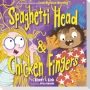 Spaghetti Head & Chicken Fingers