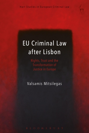 Mitsilegas, Valsamis. EU Criminal Law after Lisbon - Rights, Trust and the Transformation of Justice in Europe. Bloomsbury Publishing PLC, 2016.