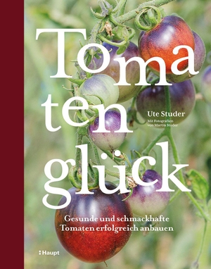 Studer, Ute. Tomatenglück - Gesunde und schmackhafte Tomaten erfolgreich anbauen. Haupt Verlag AG, 2026.