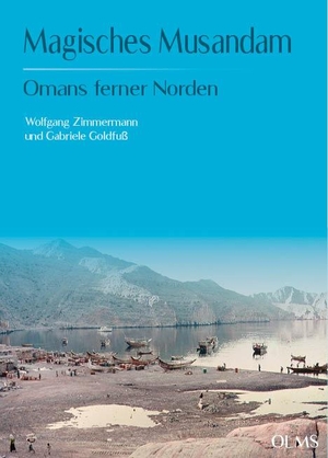 Zimmermann, Wolfgang / Gabriele Goldfuß. Magisches Musandam - Omans ferner Norden. Georg Olms Verlag, 2023.