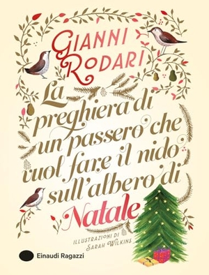 Rodari, Gianni. La preghiera di un passero che vuol fare il nido sull'albero di Natale. Einaudi Ragazzi, 2024.