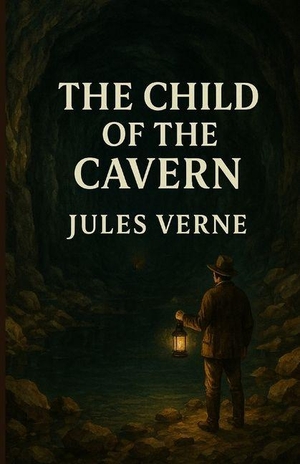 Verne, Jules. The Child Of The Cavern (Illustrated). Syed Kamran Ameer, 2026.