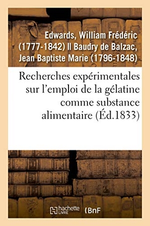Edwards-W. Recherches Expérimentales Sur l'Emploi de la Gélatine Comme Substance Alimentaire. Hachette Livre, 2018.
