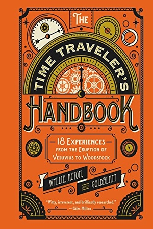 Acton, Johnny / Goldblatt, David et al. The Time Traveler's Handbook - 18 Experiences from the Eruption of Vesuvius to Woodstock. HarperCollins, 2016.
