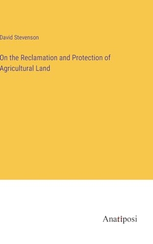 Stevenson, David. On the Reclamation and Protection of Agricultural Land. Anatiposi Verlag, 2023.