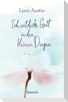 Ich entdecke Gott in den kleinen Dingen