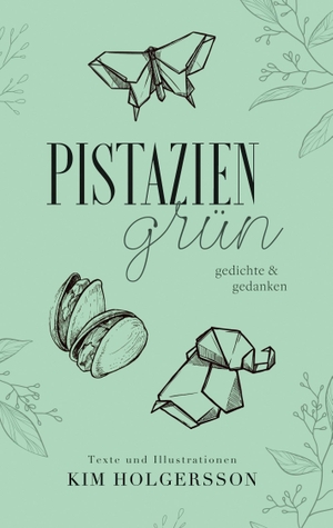 Holgersson, Kim. Pistaziengrün - Gedichte und Gedanken. Books on Demand, 2023.
