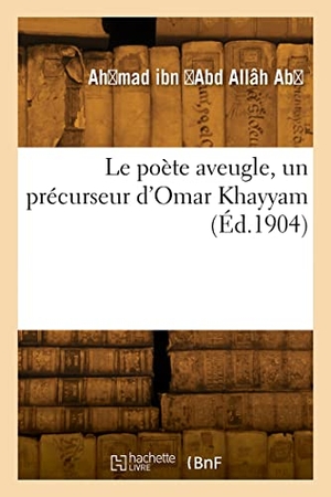 Ibn. Le poète aveugle, un précurseur d'Omar Khayyam. Hachette Livre, 2022.