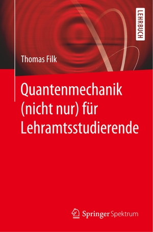 Filk, Thomas. Quantenmechanik (nicht nur) für Lehramtsstudierende. Springer Berlin Heidelberg, 2019.