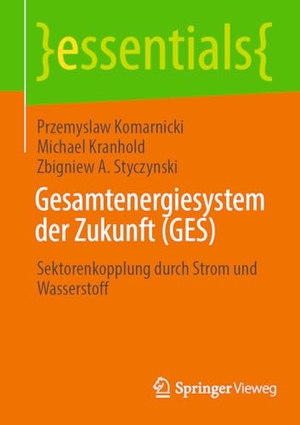 Komarnicki, Przemyslaw / Styczynski, Zbigniew A. et al. Gesamtenergiesystem der Zukunft (GES) - Sektorenkopplung durch Strom und Wasserstoff. Springer Fachmedien Wiesbaden, 2023.