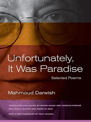 Darwish, Mahmoud. Unfortunately, It Was Paradise - Selected Poems. University of California Press, 2013.