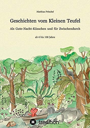 Pröschel, Matthias. Geschichten vom Kleinen Teufel - Als Gute-Nacht-Küsschen und für zwischendurch. tredition, 2021.